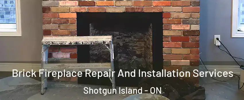 Brick Fireplace Repair And Installation Services Shotgun Island - ON