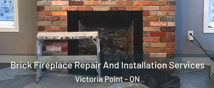 Brick Fireplace Repair And Installation Services Victoria Point - ON