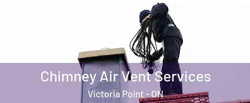 Chimney Air Vent Services Victoria Point - ON