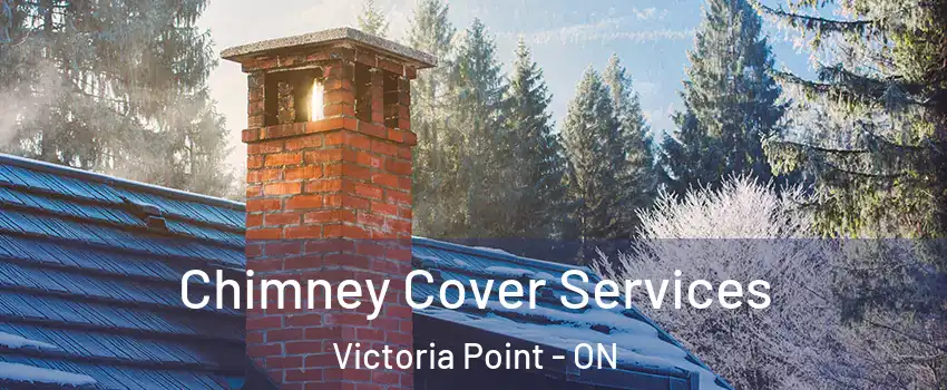  Chimney Cover Services Victoria Point - ON