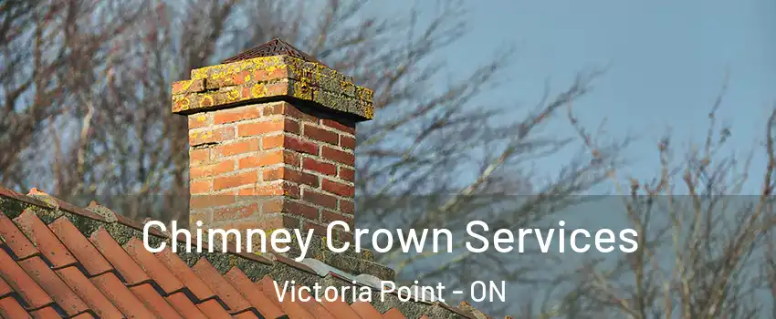  Chimney Crown Services Victoria Point - ON