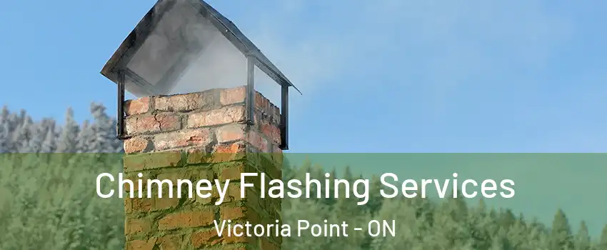 Chimney Flashing Services Victoria Point - ON