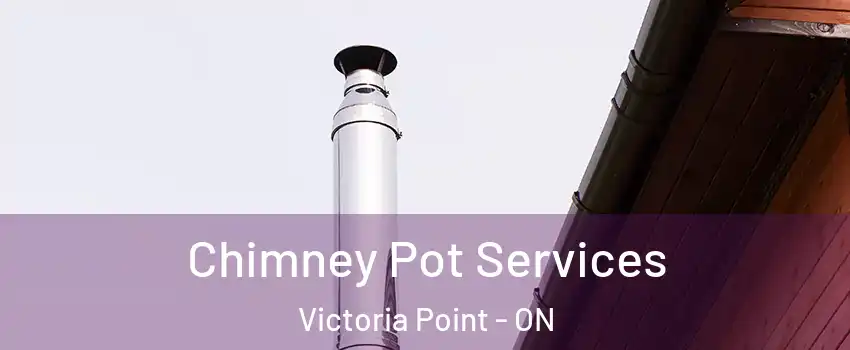  Chimney Pot Services Victoria Point - ON