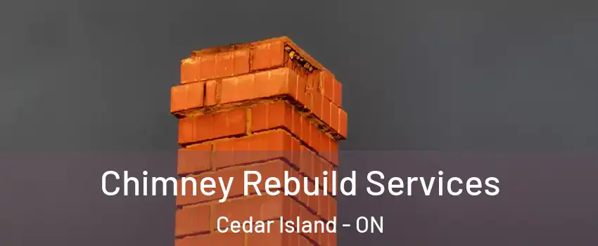 Chimney Rebuild Services Cedar Island - ON
