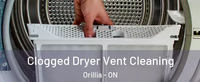 Clogged Dryer Vent Cleaning Orillia - ON
