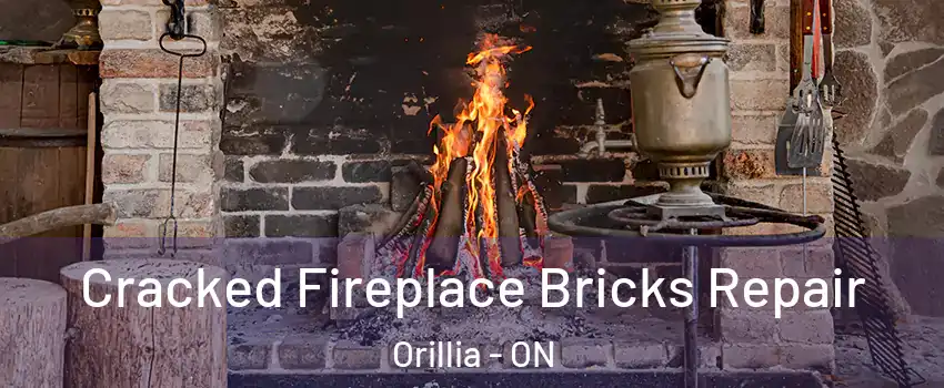 Cracked Fireplace Bricks Repair Orillia - ON