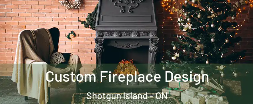  Custom Fireplace Design Shotgun Island - ON