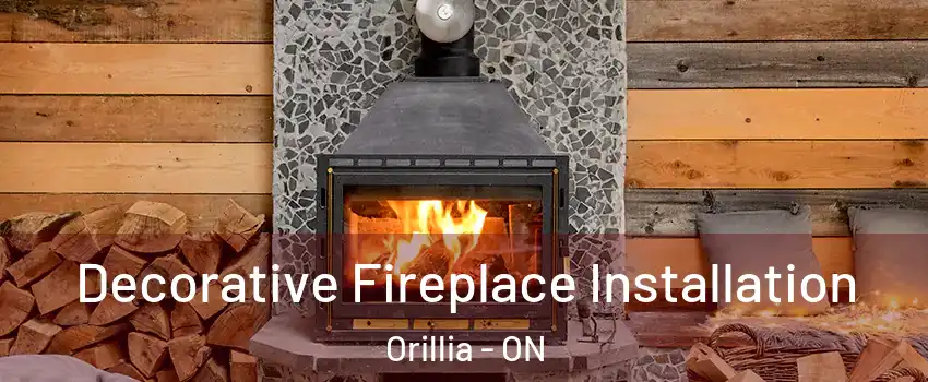  Decorative Fireplace Installation Orillia - ON
