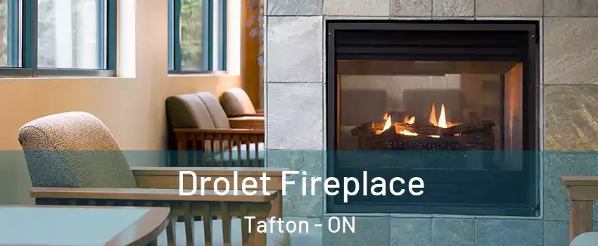 Drolet Fireplace Tafton - ON