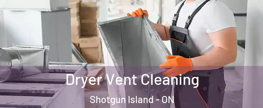  Dryer Vent Cleaning Shotgun Island - ON