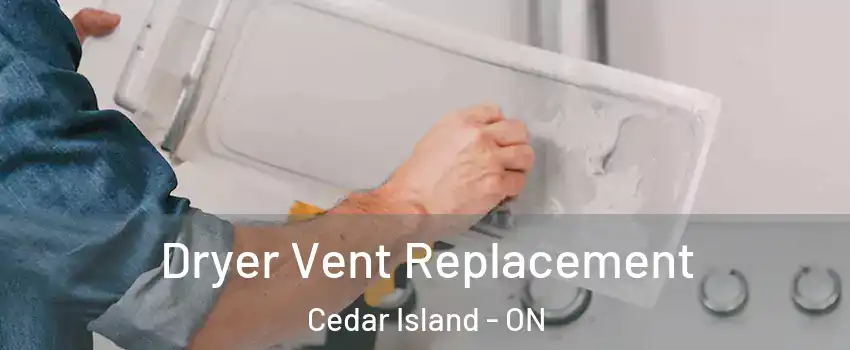  Dryer Vent Replacement Cedar Island - ON