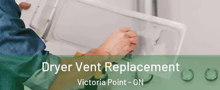  Dryer Vent Replacement Victoria Point - ON