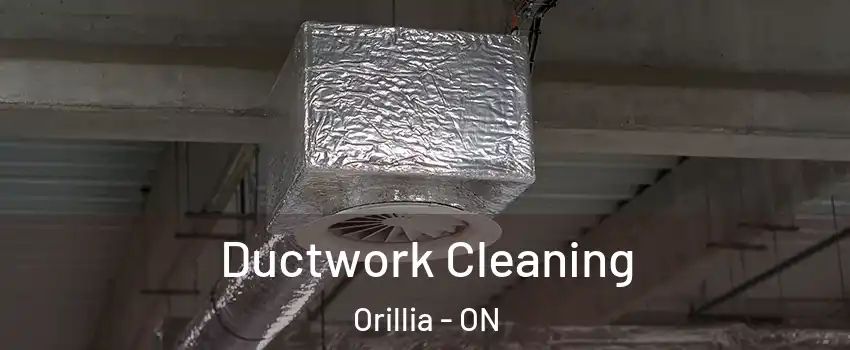 Ductwork Cleaning Orillia - ON
