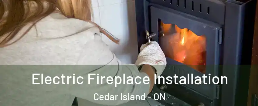 Electric Fireplace Installation Cedar Island - ON
