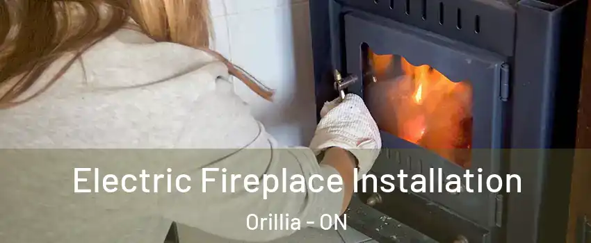  Electric Fireplace Installation Orillia - ON