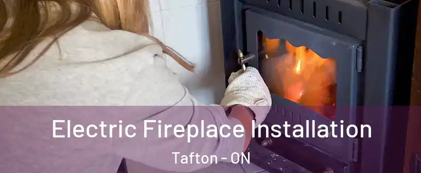 Electric Fireplace Installation Tafton - ON