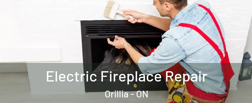 Electric Fireplace Repair Orillia - ON