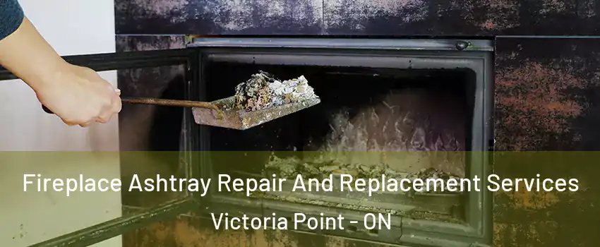  Fireplace Ashtray Repair And Replacement Services Victoria Point - ON