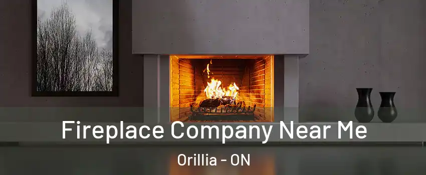  Fireplace Company Near Me Orillia - ON
