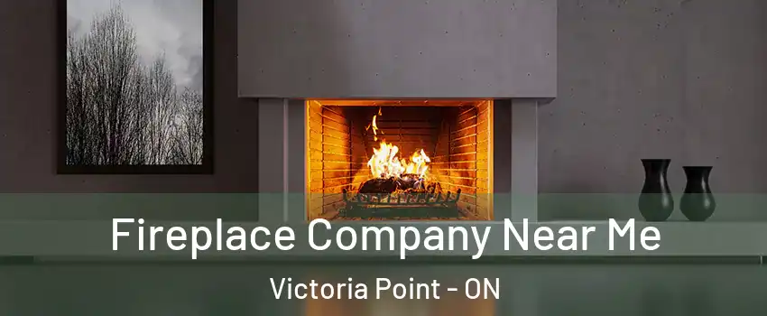 Fireplace Company Near Me Victoria Point - ON