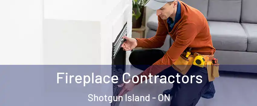 Fireplace Contractors Shotgun Island - ON