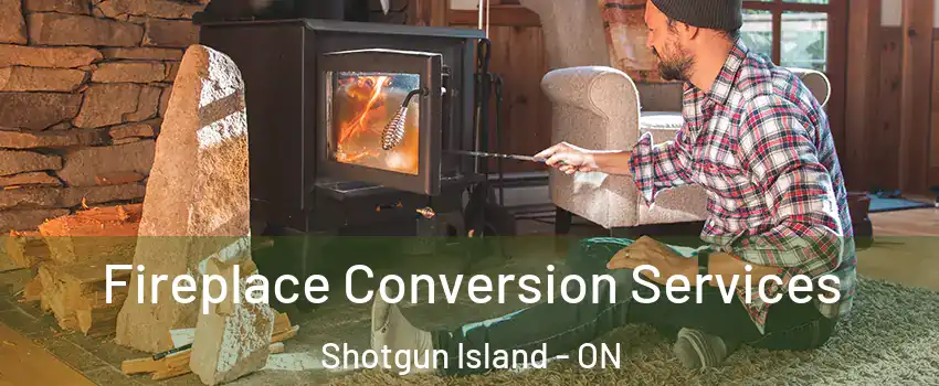 Fireplace Conversion Services Shotgun Island - ON