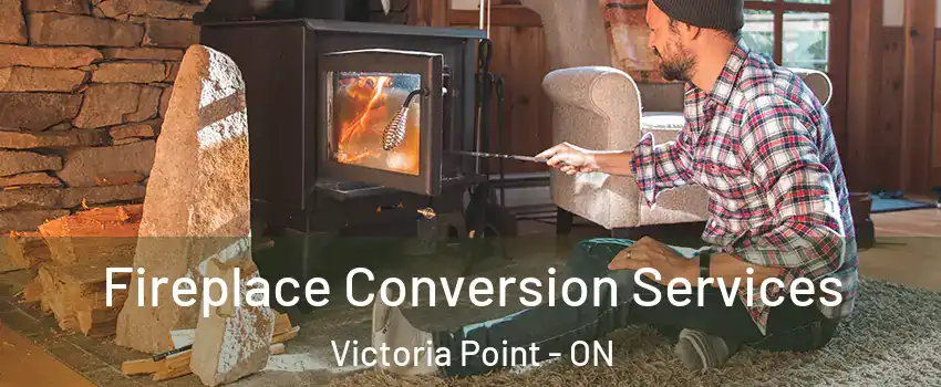  Fireplace Conversion Services Victoria Point - ON