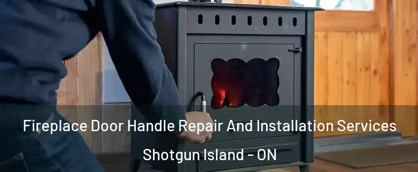  Fireplace Door Handle Repair And Installation Services Shotgun Island - ON