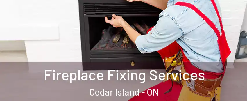  Fireplace Fixing Services Cedar Island - ON