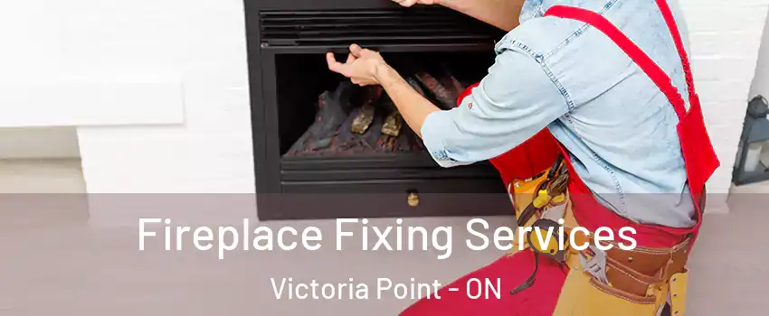  Fireplace Fixing Services Victoria Point - ON