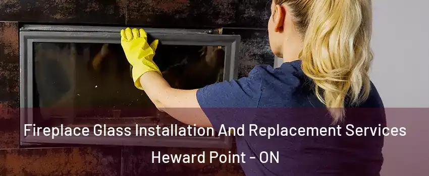  Fireplace Glass Installation And Replacement Services Heward Point - ON