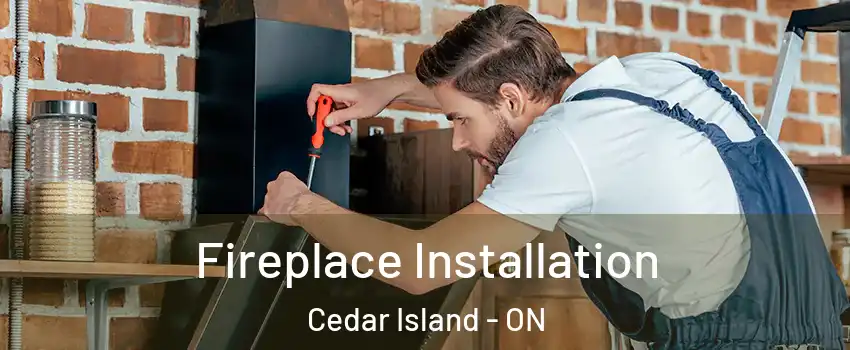  Fireplace Installation Cedar Island - ON
