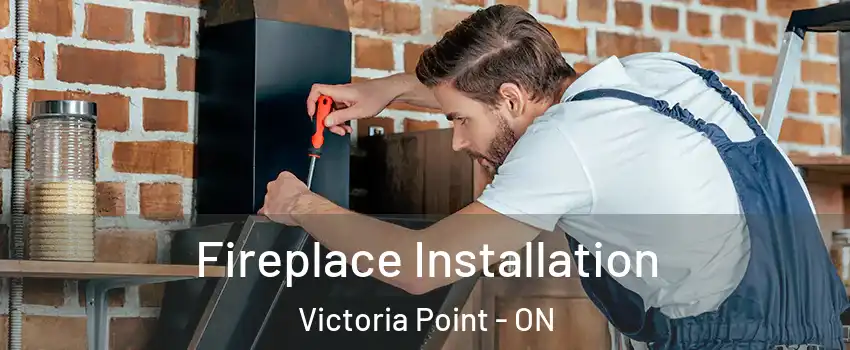  Fireplace Installation Victoria Point - ON