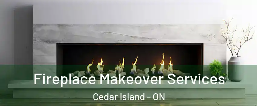 Fireplace Makeover Services Cedar Island - ON