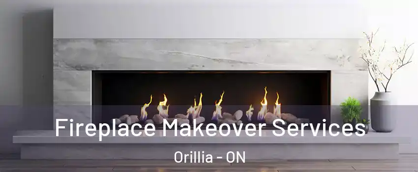 Fireplace Makeover Services Orillia - ON