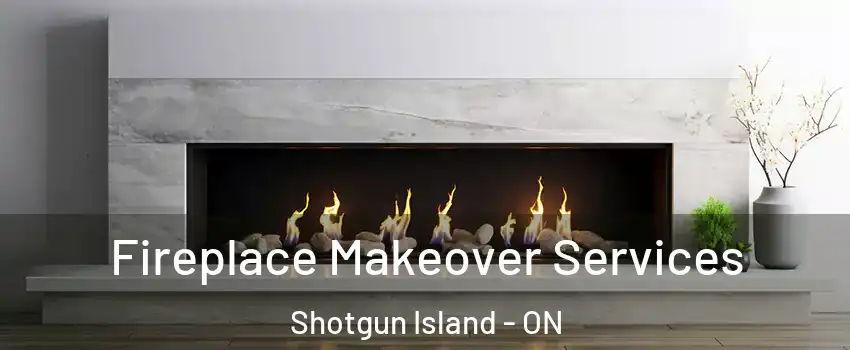 Fireplace Makeover Services Shotgun Island - ON