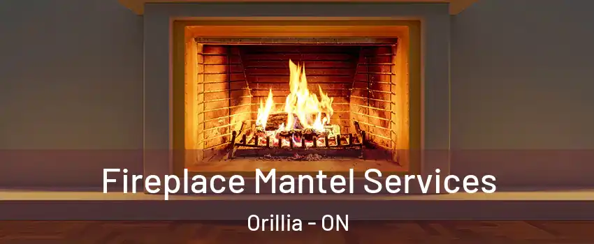 Fireplace Mantel Services Orillia - ON