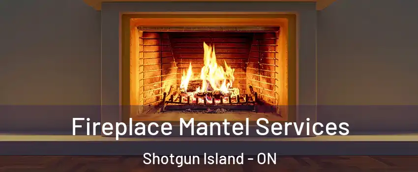  Fireplace Mantel Services Shotgun Island - ON