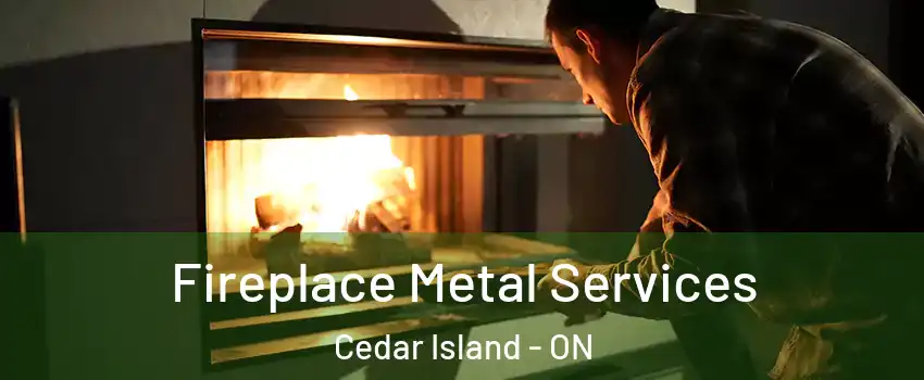 Fireplace Metal Services Cedar Island - ON