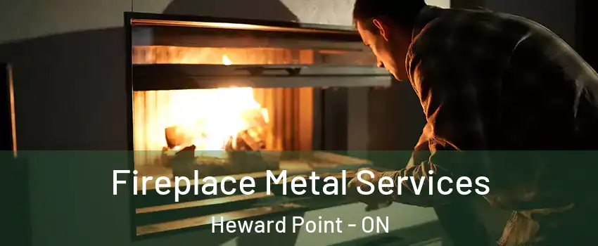 Fireplace Metal Services Heward Point - ON