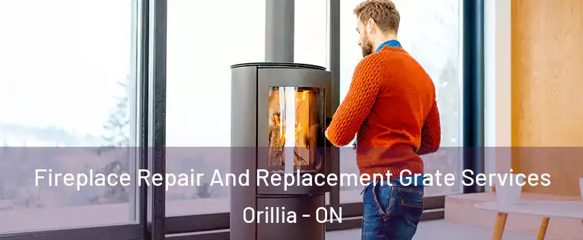  Fireplace Repair And Replacement Grate Services Orillia - ON