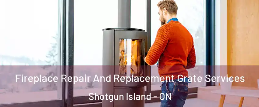  Fireplace Repair And Replacement Grate Services Shotgun Island - ON