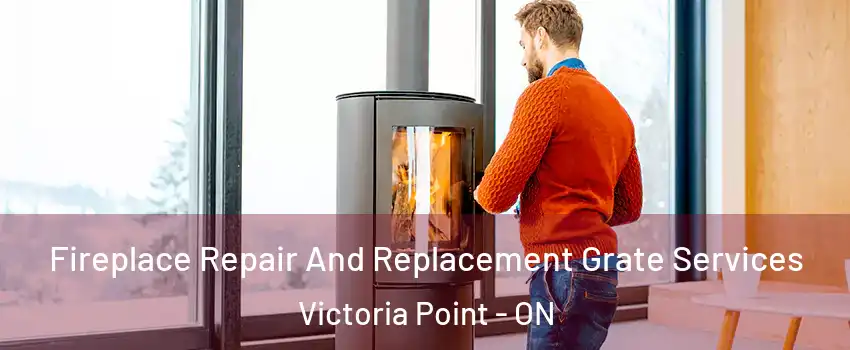  Fireplace Repair And Replacement Grate Services Victoria Point - ON