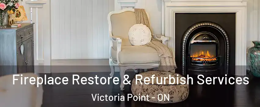 Fireplace Restore & Refurbish Services Victoria Point - ON