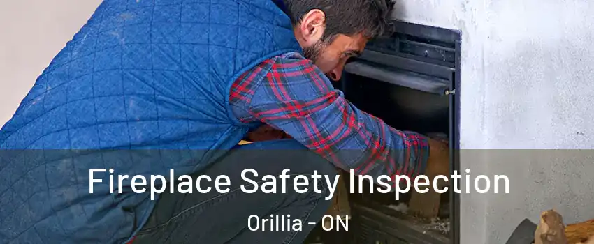 Fireplace Safety Inspection Orillia - ON