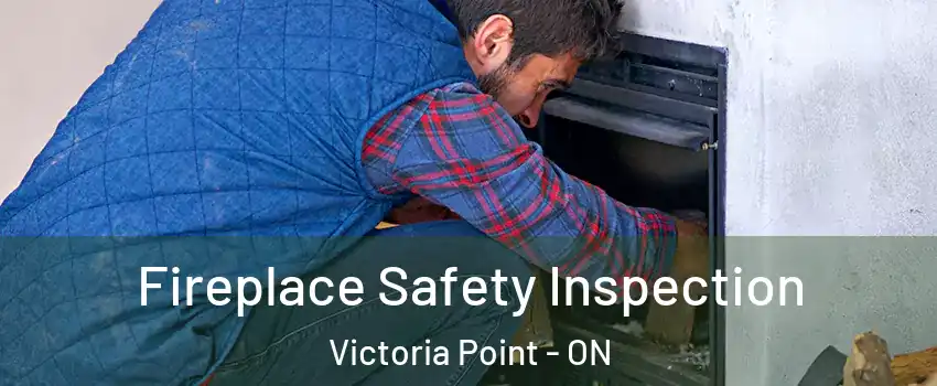 Fireplace Safety Inspection Victoria Point - ON
