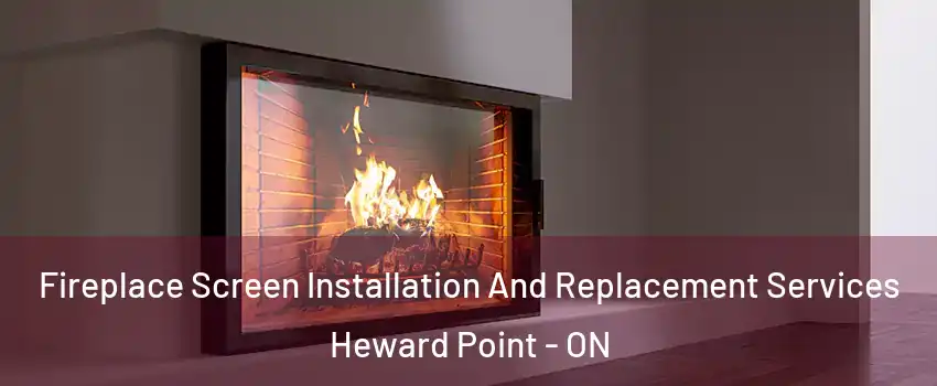 Fireplace Screen Installation And Replacement Services Heward Point - ON