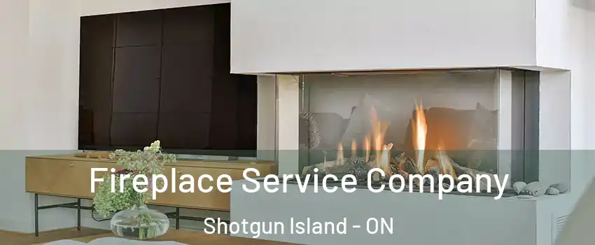 Fireplace Service Company Shotgun Island - ON