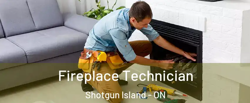 Fireplace Technician Shotgun Island - ON