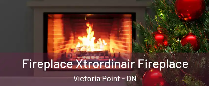 Fireplace Xtrordinair Fireplace Victoria Point - ON